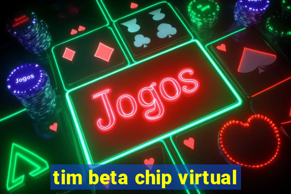 tim beta chip virtual